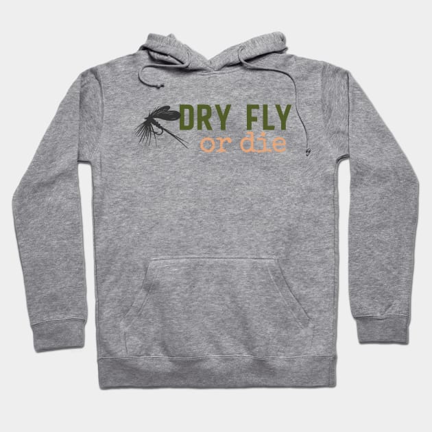 Dry Fly or Die Hoodie by sentinelsupplyco